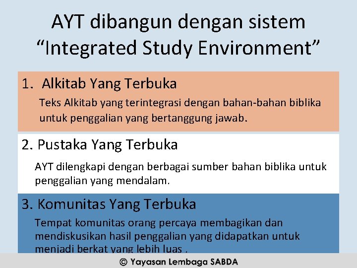 AYT dibangun dengan sistem “Integrated Study Environment” 1. Alkitab Yang Terbuka Teks Alkitab yang