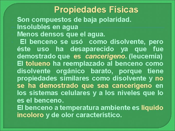 Propiedades Físicas Son compuestos de baja polaridad. Insolubles en agua Menos densos que el