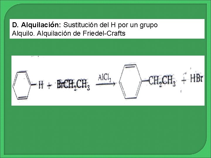 D. Alquilación: Sustitución del H por un grupo Alquilo. Alquilación de Friedel-Crafts 