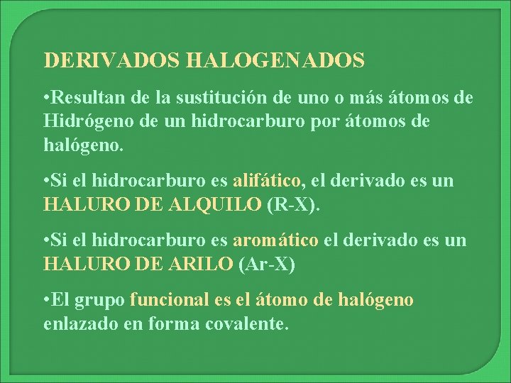 DERIVADOS HALOGENADOS • Resultan de la sustitución de uno o más átomos de Hidrógeno