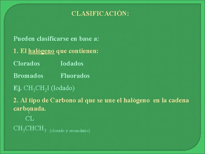 CLASIFICACIÓN: Pueden clasificarse en base a: 1. El halógeno que contienen: Clorados Iodados Bromados