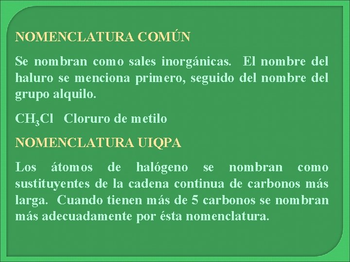 NOMENCLATURA COMÚN Se nombran como sales inorgánicas. El nombre del haluro se menciona primero,