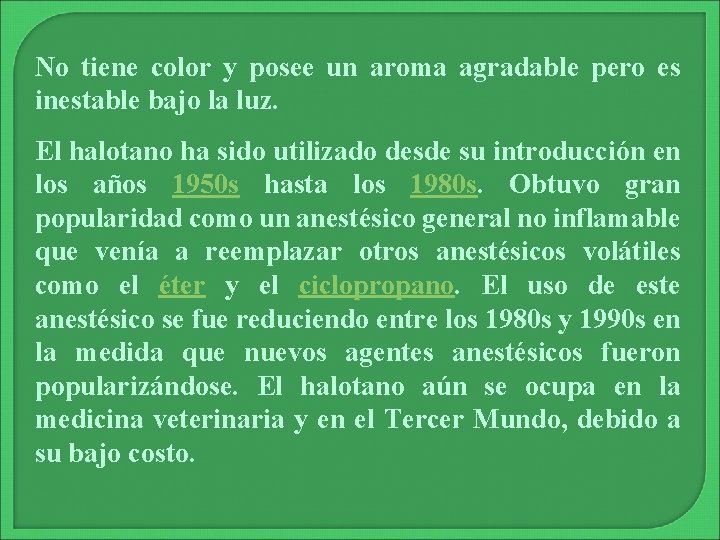 No tiene color y posee un aroma agradable pero es inestable bajo la luz.