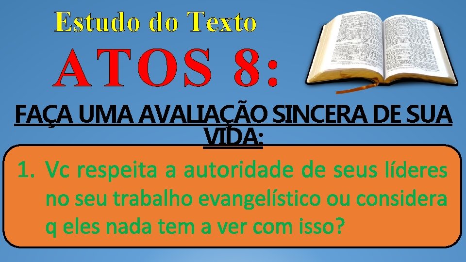 Estudo do Texto ATOS 8: FAÇA UMA AVALIAÇÃO SINCERA DE SUA VIDA: 1. Vc