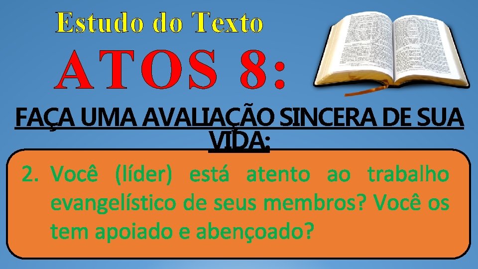 Estudo do Texto ATOS 8: FAÇA UMA AVALIAÇÃO SINCERA DE SUA VIDA: 2. Você Estudo do Texto ATOS 8: FAÇA UMA AVALIAÇÃO SINCERA DE SUA VIDA: 2. Você