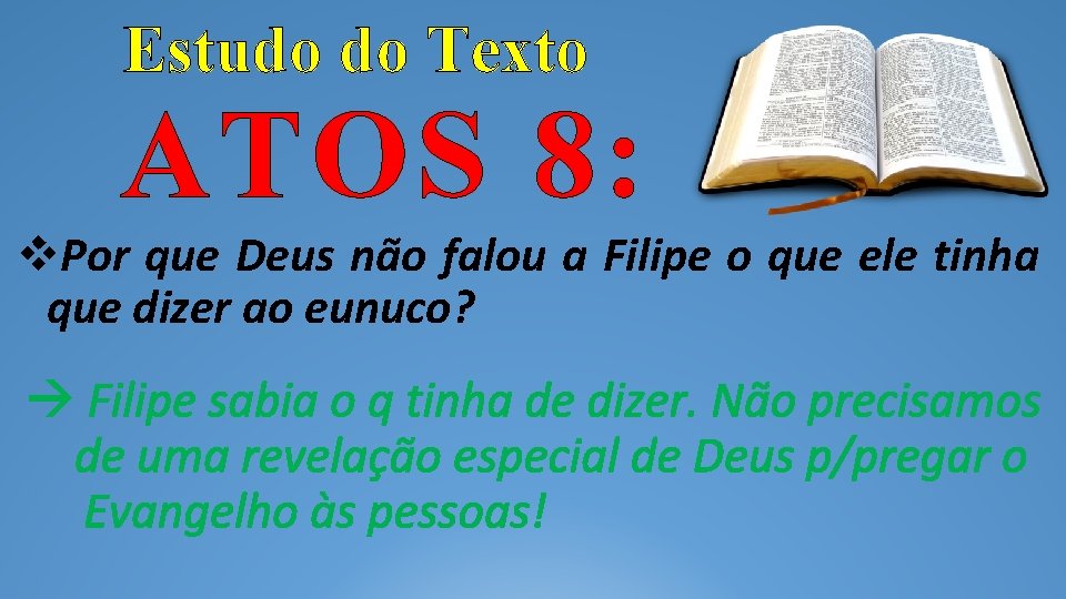 Estudo do Texto ATOS 8: Por que Deus não falou a Filipe o que Estudo do Texto ATOS 8: Por que Deus não falou a Filipe o que