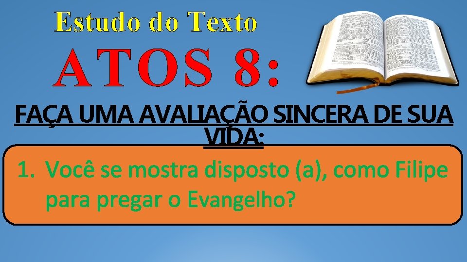 Estudo do Texto ATOS 8: FAÇA UMA AVALIAÇÃO SINCERA DE SUA VIDA: 1. Você