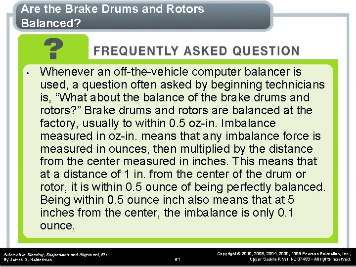 Are the Brake Drums and Rotors Balanced? • Whenever an off-the-vehicle computer balancer is