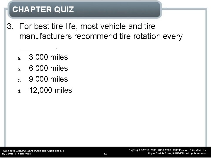 CHAPTER QUIZ 3. For best tire life, most vehicle and tire manufacturers recommend tire