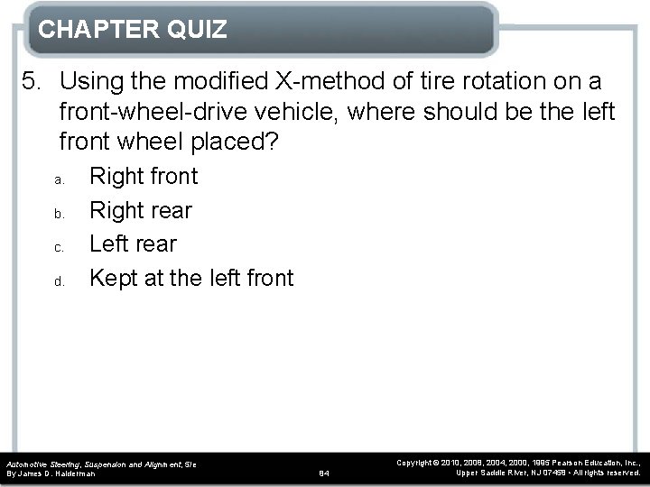 CHAPTER QUIZ 5. Using the modified X-method of tire rotation on a front-wheel-drive vehicle,