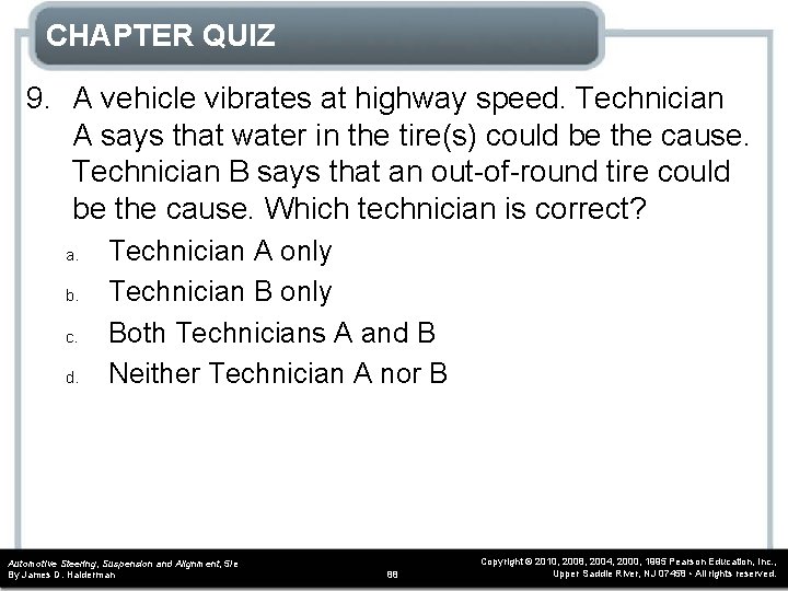 CHAPTER QUIZ 9. A vehicle vibrates at highway speed. Technician A says that water