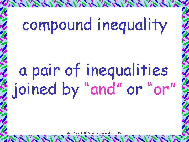 compound inequality a pair of inequalities joined by “and” or “or” Chris Giovanello, LBUSD