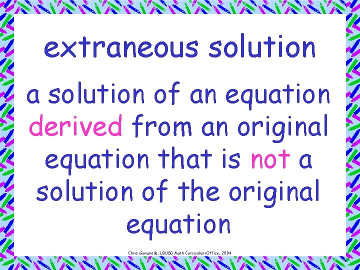 extraneous solution a solution of an equation derived from an original equation that is