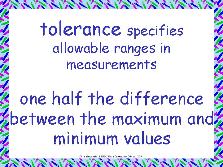 tolerance specifies allowable ranges in measurements one half the difference between the maximum and