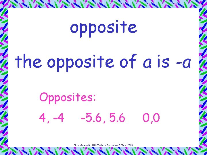 opposite the opposite of a is -a Opposites: 4, -4 -5. 6, 5. 6