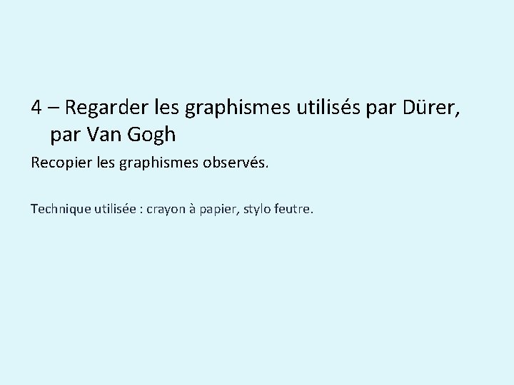 4 – Regarder les graphismes utilisés par Dürer, par Van Gogh Recopier les graphismes