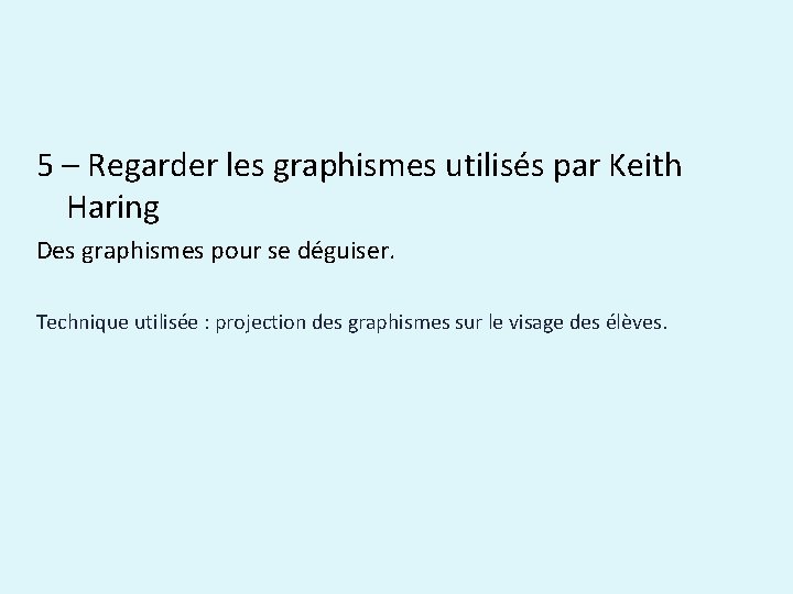 5 – Regarder les graphismes utilisés par Keith Haring Des graphismes pour se déguiser.