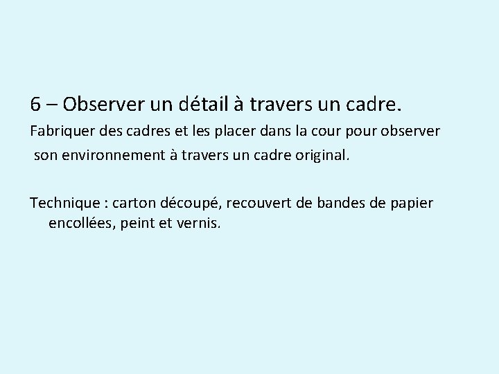 6 – Observer un détail à travers un cadre. Fabriquer des cadres et les