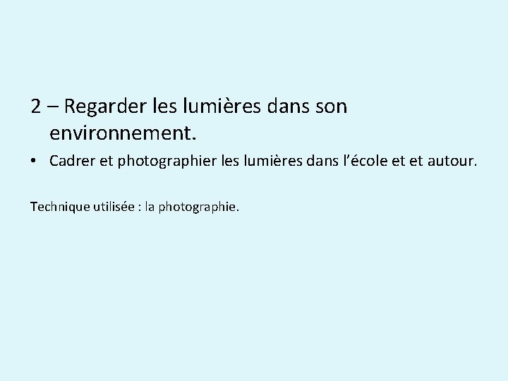 2 – Regarder les lumières dans son environnement. • Cadrer et photographier les lumières