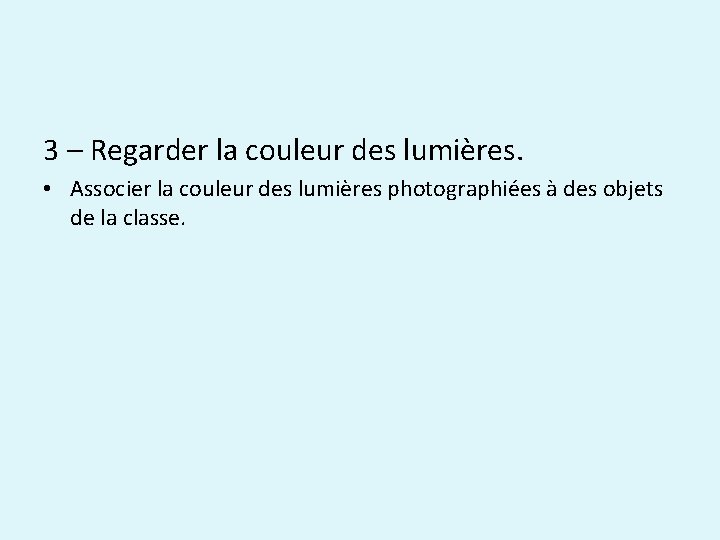 3 – Regarder la couleur des lumières. • Associer la couleur des lumières photographiées