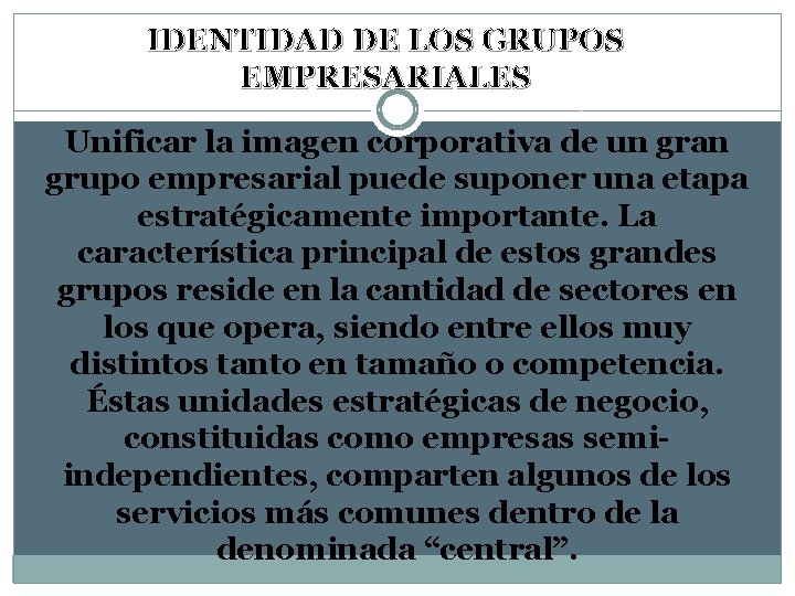 IDENTIDAD DE LOS GRUPOS EMPRESARIALES Unificar la imagen corporativa de un gran grupo empresarial