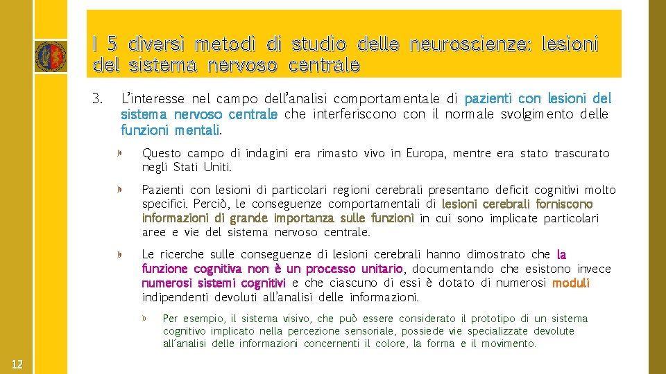 I 5 diversi metodi di studio delle neuroscienze: lesioni del sistema nervoso centrale 3.