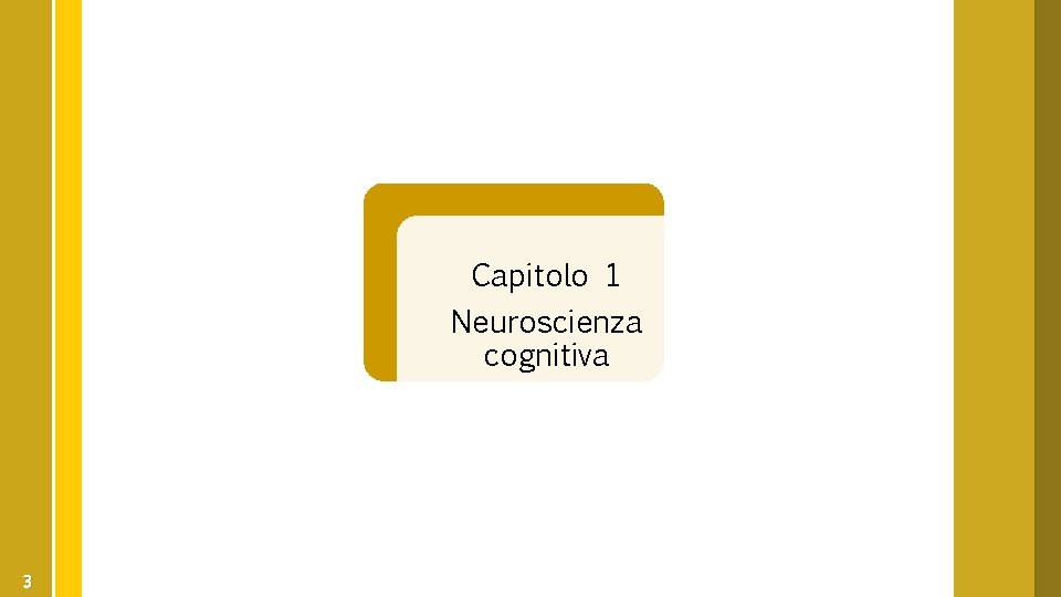 Capitolo 1 Neuroscienza cognitiva 3 
