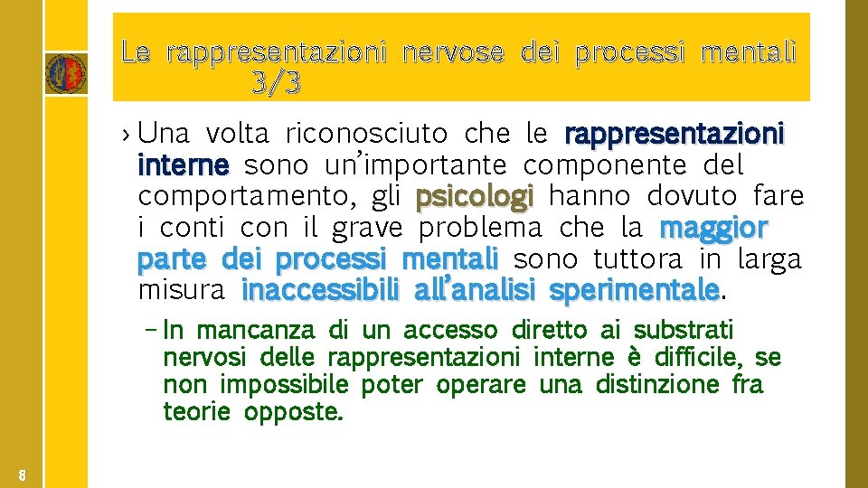 Le rappresentazioni nervose dei processi mentali 3/3 › Una volta riconosciuto che le rappresentazioni