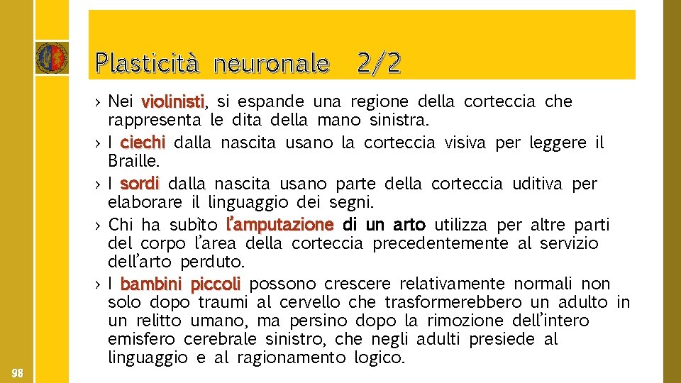 Plasticità neuronale 2/2 98 › Nei violinisti, violinisti si espande una regione della corteccia