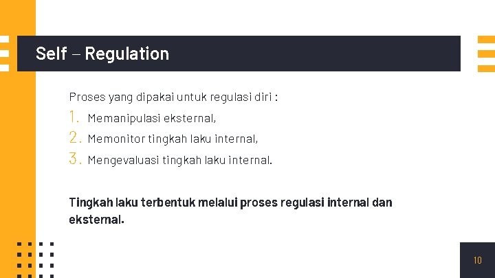 Self – Regulation Proses yang dipakai untuk regulasi diri : 1. 2. 3. Memanipulasi