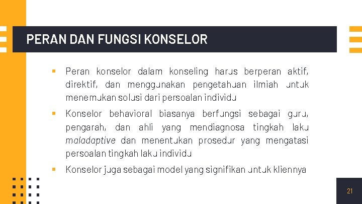 PERAN DAN FUNGSI KONSELOR ▪ Peran konselor dalam konseling harus berperan aktif, direktif, dan