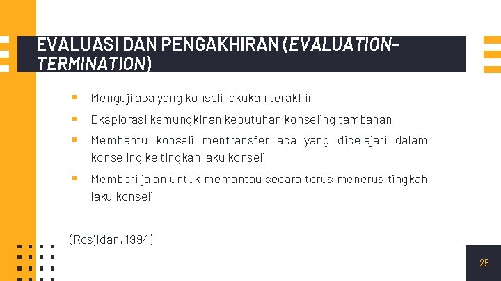 EVALUASI DAN PENGAKHIRAN (EVALUATIONTERMINATION) ▪ ▪ ▪ Menguji apa yang konseli lakukan terakhir ▪