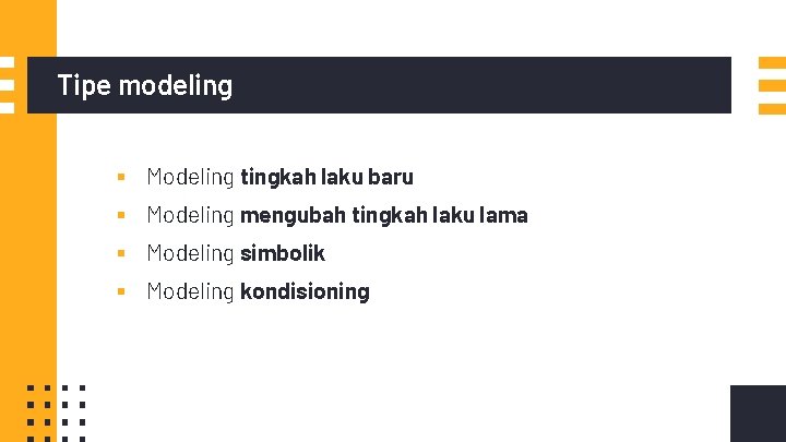 Tipe modeling ▪ ▪ Modeling tingkah laku baru Modeling mengubah tingkah laku lama Modeling