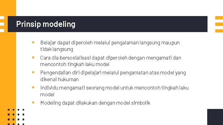 Prinsip modeling ▪ Belajar dapat diperoleh melalui pengalaman langsung maupun tidak langsung ▪ Cara