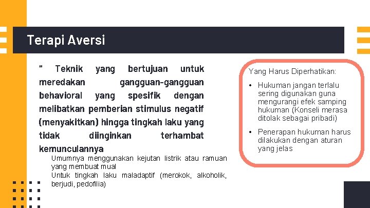 Terapi Aversi “ Teknik yang bertujuan untuk meredakan gangguan-gangguan behavioral yang spesifik dengan melibatkan