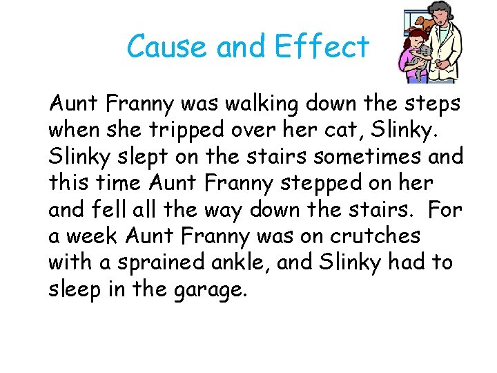 Cause and Effect Aunt Franny was walking down the steps when she tripped over