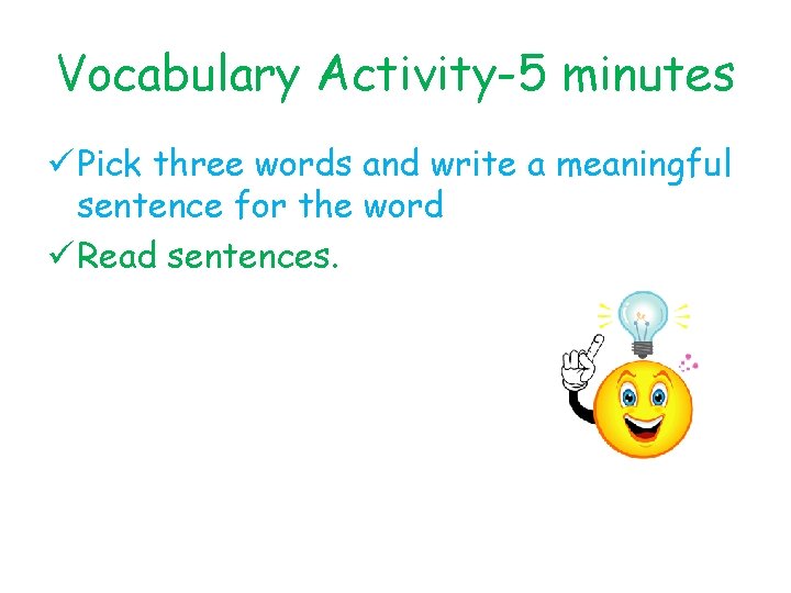 Vocabulary Activity-5 minutes ü Pick three words and write a meaningful sentence for the