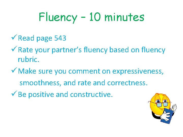 Fluency – 10 minutes ü Read page 543 ü Rate your partner’s fluency based
