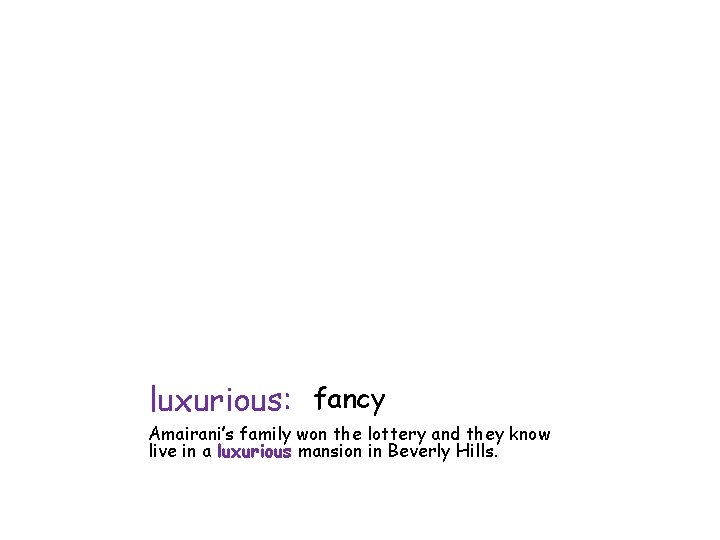 luxurious: fancy Amairani’s family won the lottery and they know live in a luxurious