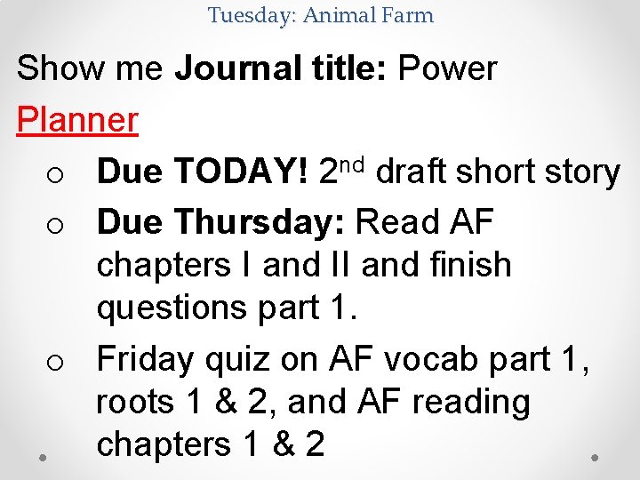 Tuesday: Animal Farm Show me Journal title: Power Planner o Due TODAY! 2 nd