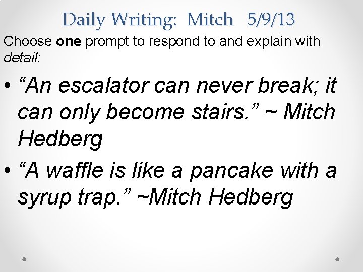 Daily Writing: Mitch 5/9/13 Choose one prompt to respond to and explain with detail: