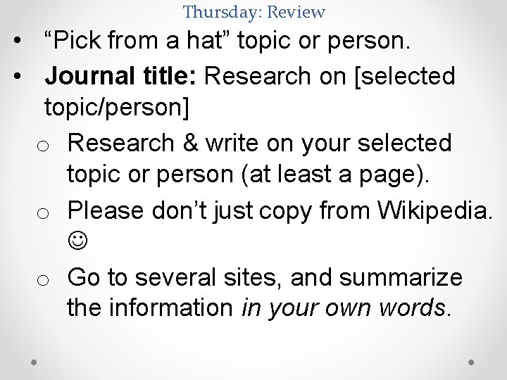 Thursday: Review • “Pick from a hat” topic or person. • Journal title: Research