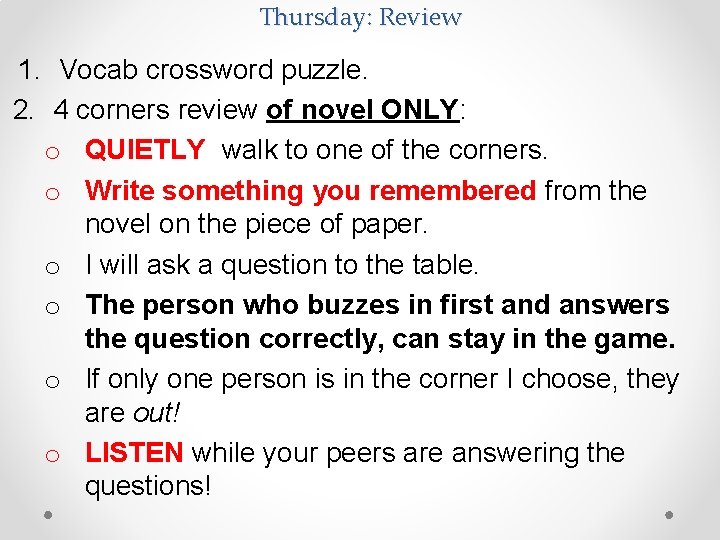 Thursday: Review 1. Vocab crossword puzzle. 2. 4 corners review of novel ONLY: o