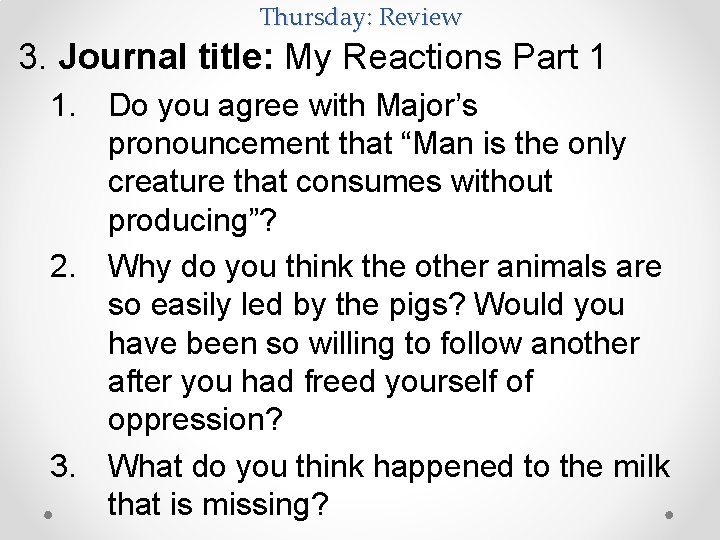 Thursday: Review 3. Journal title: My Reactions Part 1 1. Do you agree with