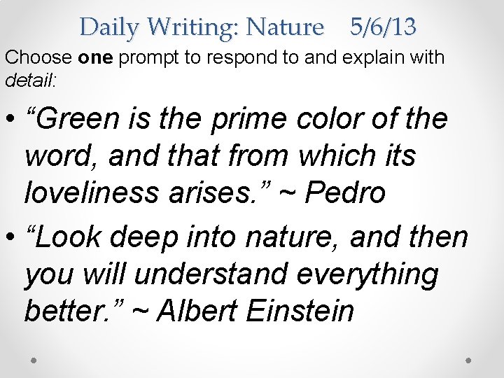 Daily Writing: Nature 5/6/13 Choose one prompt to respond to and explain with detail: