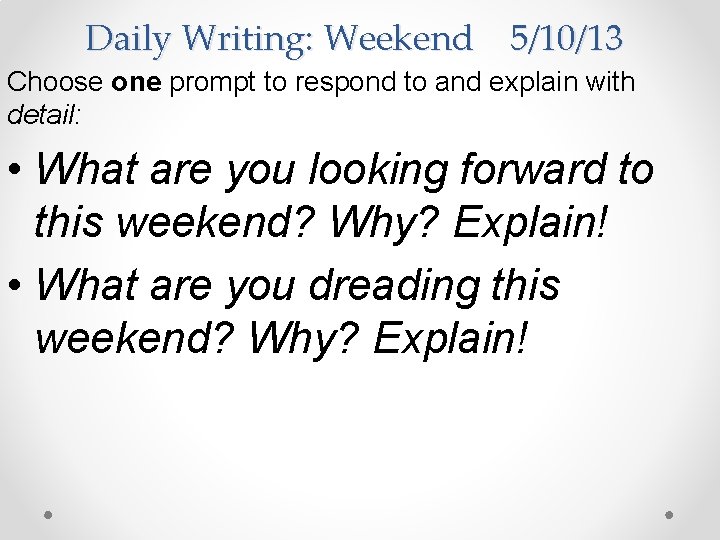 Daily Writing: Weekend 5/10/13 Choose one prompt to respond to and explain with detail: