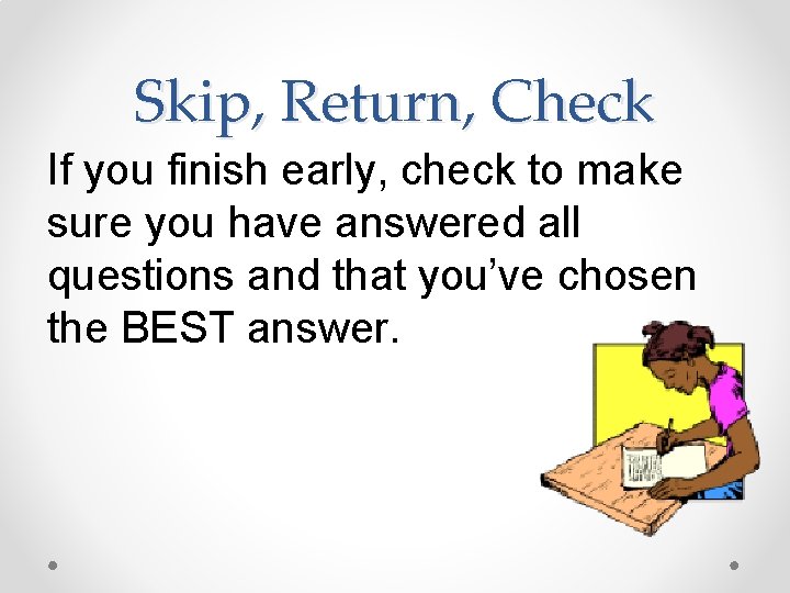 Skip, Return, Check If you finish early, check to make sure you have answered