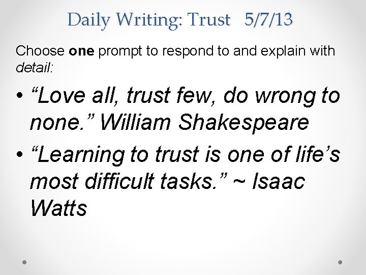 Daily Writing: Trust 5/7/13 Choose one prompt to respond to and explain with detail: