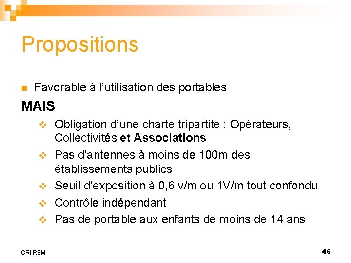 Propositions n Favorable à l’utilisation des portables MAIS v v v CRIIREM Obligation d’une