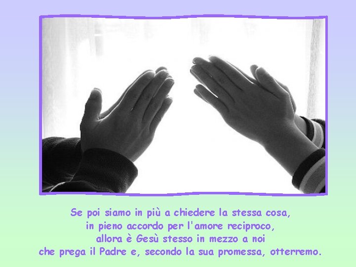 Se poi siamo in più a chiedere la stessa cosa, in pieno accordo per